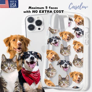 May include: Clear phone case with a custom design featuring multiple dog and cat faces. The case has the text "Maximum 5 faces with NO EXTRA COST" and "Made in USA" on the top left.