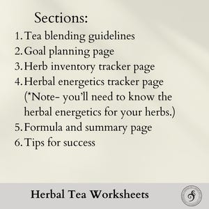 sections for your worksheets include: tea blending guidelines, goal planning page, herb inventory tracker page, herbal energetics tracker page (you'll need to know them to fill this in), formula and summary page, tips for success