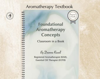 Aromatherapy textbook: Foundational Aromatherapy Concepts (essential oil reference)