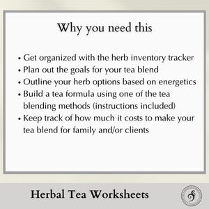 why you need this: get organized with the herb inventory tracker, plan the goals you have for your new tea blend, Outline your herb options based on energetics, Build a tea formula using one of the tea blending methods (instructions included),
Keep track of how much it costs to make your tea blend for family and/or clients