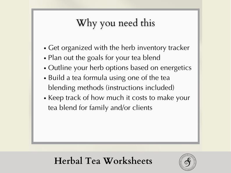 why you need this: get organized with the herb inventory tracker, plan the goals you have for your new tea blend, Outline your herb options based on energetics, Build a tea formula using one of the tea blending methods (instructions included),
Keep track of how much it costs to make your tea blend for family and/or clients