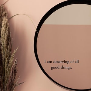 I am deserving of all good things. - positive affirmation mirror decal - matte vinyl
