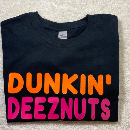 Dunkin' Shirt | Deez Nuts Shirt | Coffee Shirt | Dunkin Lover | Dunkin' Donuts | Coffee Shirt | Deeznuts | Funny Valentine Gifts | Meme Gift