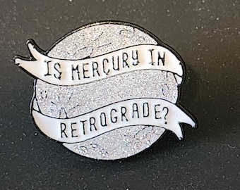 Is Mercury in Retrograde? - Mercury Retrograde Funny Gift - Enamel Pin - Astrology Gift