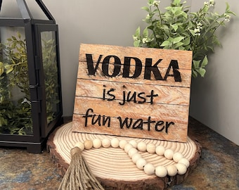 Vodka is just fun water wooden, Lath sign, Rustic sign, funny signs. - INK FREE