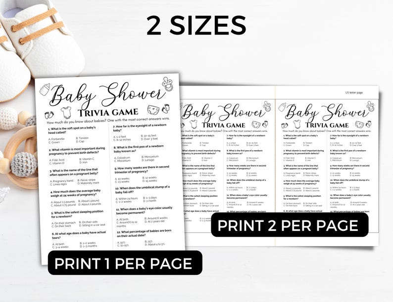 May include: A black and white baby shower trivia game with the text "Baby Shower Trivia Game". The game is available in two sizes and can be printed one or two per page. The game includes questions about babies.
