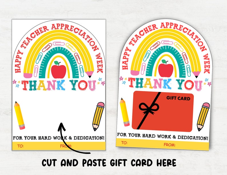 May include: A white gift card for Teacher Appreciation Week, featuring a rainbow, apple, and pencils. The card says "THANK YOU" and "FOR YOUR HARD WORK & DEDICATION!" with space to write "TO:" and "FROM:" and includes the text "CUT AND PASTE GIFT CARD HERE".