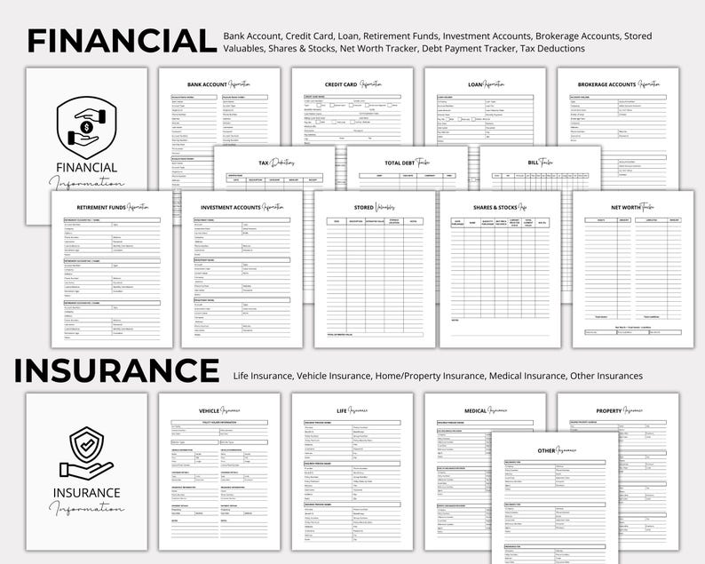 May include: Black and white printable financial and insurance trackers. The trackers include sections for bank accounts, credit cards, loans, retirement funds, investment accounts, brokerage accounts, stored valuables, shares and stocks, net worth, debt payments, taxes, life insurance, vehicle insurance, home insurance, medical insurance, and other insurance.