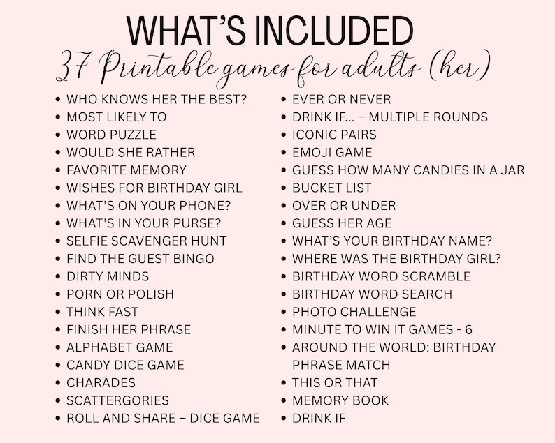 May include: A light pink background with black text listing 37 printable games for adults. The title "WHAT'S INCLUDED" is at the top, followed by a list of game titles such as "Who Knows Her the Best?" and "Ever or Never."