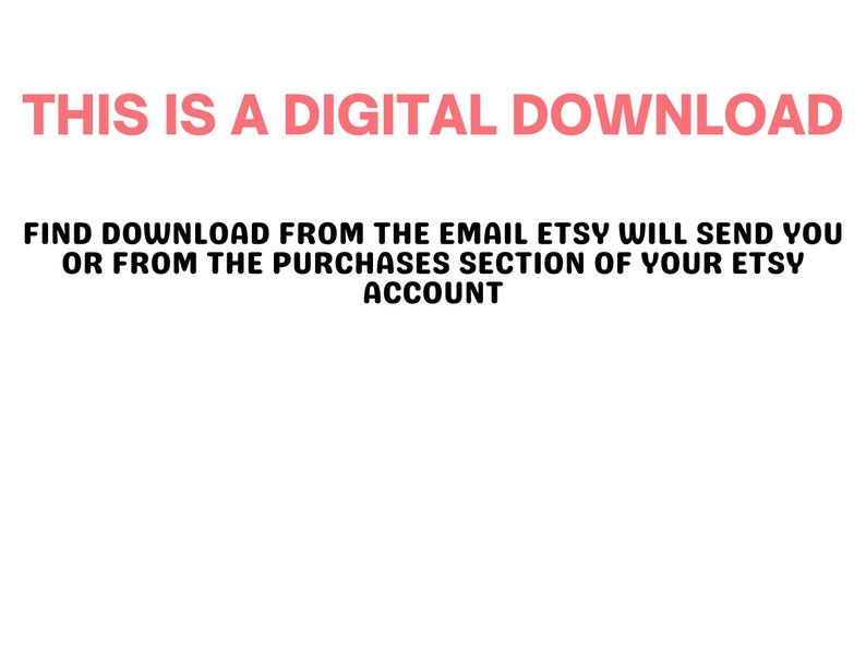 May include: White background with the text "THIS IS A DIGITAL DOWNLOAD" in pink. Below, the text reads: "FIND DOWNLOAD FROM THE EMAIL ETSY WILL SEND YOU OR FROM THE PURCHASES SECTION OF YOUR ETSY ACCOUNT."