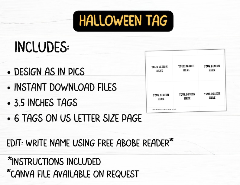 May include: A white sheet with six rectangular tags, each labeled "YOUR DESIGN HERE." The text "HALLOWEEN TAG" is in a black banner. The image includes details about the design, instant download files, 3.5-inch tags, and instructions.