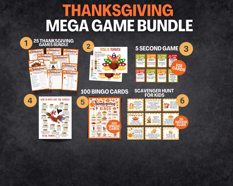 May include: Thanksgiving Mega Game Bundle with six different game options. Includes 25 Thanksgiving games, a Roll a Turkey game, a 5-second game with 108 cards, a "Who is Most Like the Turkey?" game, 100 Bingo cards, and a scavenger hunt for kids.