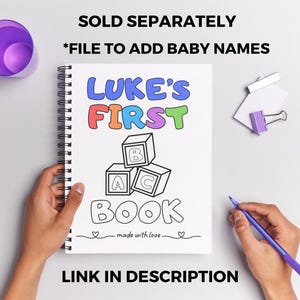 May include: A white spiral bound notebook with the words "LUKE'S FIRST BOOK" in colorful letters. The notebook has a drawing of colorful blocks with the letters A, B, and C on them. The text "SOLD SEPARATELY *FILE TO ADD BABY NAMES" is at the top of the image. The text "LINK IN DESCRIPTION" is at the bottom of the image.