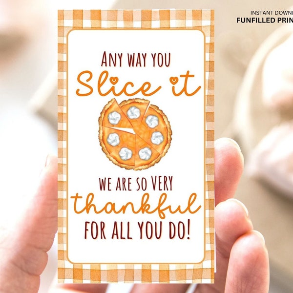 Thanksgiving Pie Tags, Pie Thank You Tags, Thanksgiving Favor Tag, Any Way You Slice It Thankful For You Teacher Staff Thanksgiving Gift Tag