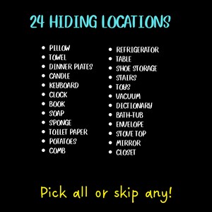 May include: Black background with white text listing 24 hiding locations, including pillow, towel, dinner plates, and more. The text "24 HIDING LOCATIONS" is in teal. The text "Pick all or skip any!" is in yellow.