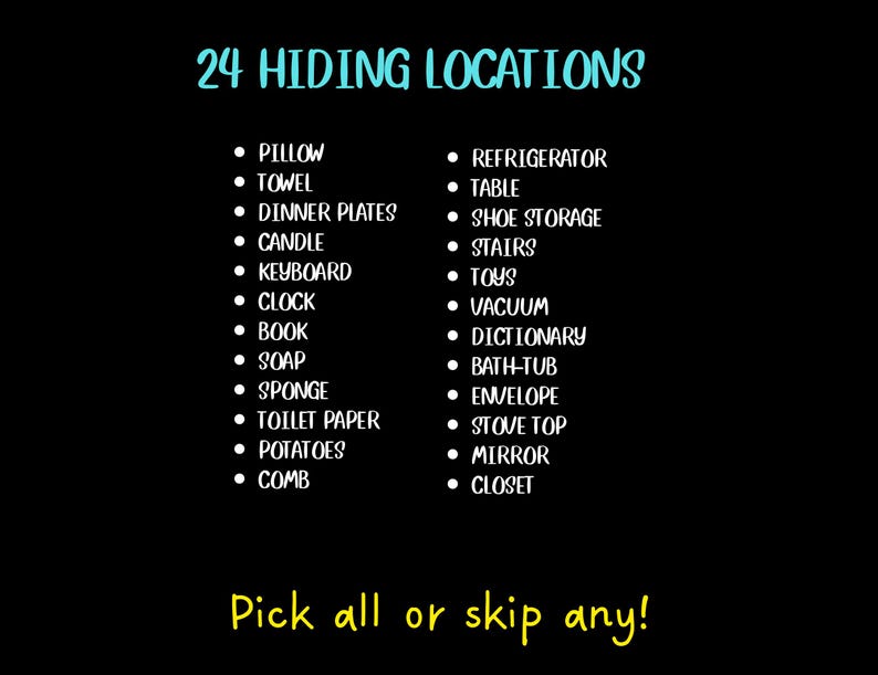 May include: Black background with white text listing 24 hiding locations, including pillow, towel, dinner plates, and more. The text "24 HIDING LOCATIONS" is in teal. The text "Pick all or skip any!" is in yellow.