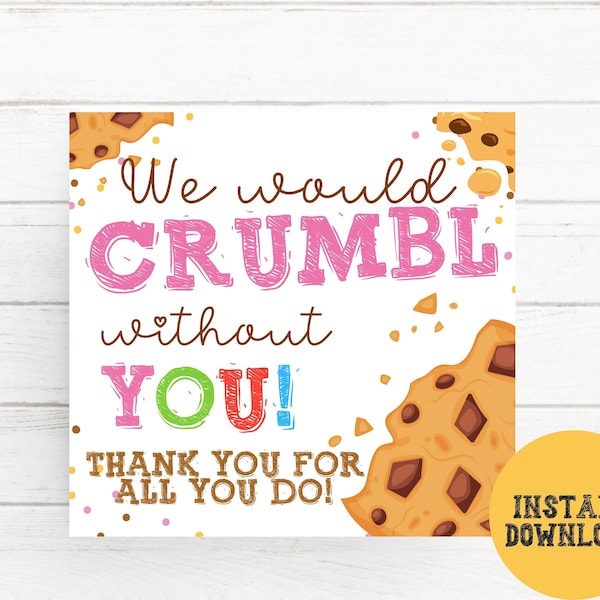 Cookie Gift Tags Crumbl, We Would crumble Without You Teacher Appreciation Tags, Employee Boss Staff Nurse Appreciation Cookie Crumbles Tags