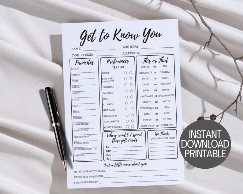 May include: A printable "Get to Know You" questionnaire with sections for personal information, favorites, preferences, and "This or That" questions. The questionnaire also includes a section for gift card preferences and a space for additional information.