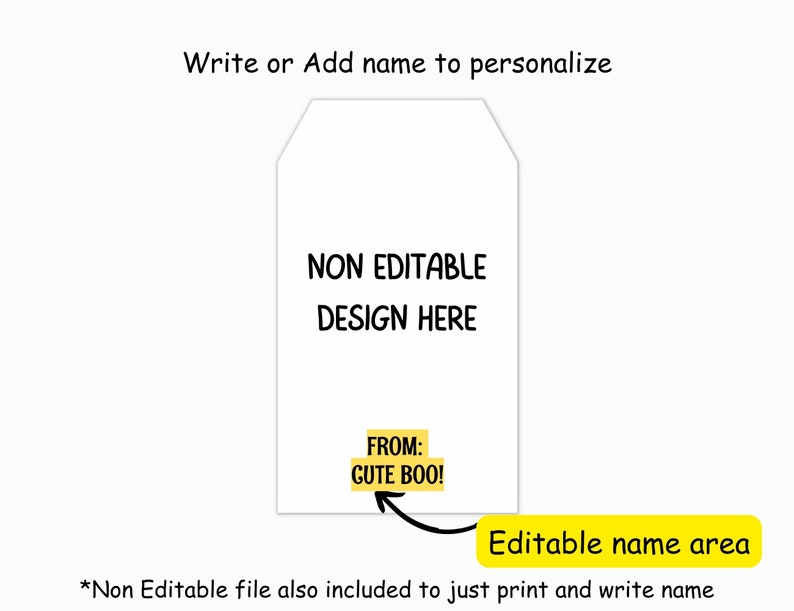 May include: A white tag with the text "NON EDITABLE DESIGN HERE" and "FROM: CUTE BOO!". The image also includes the text "Write or Add name to personalize" and "Editable name area".