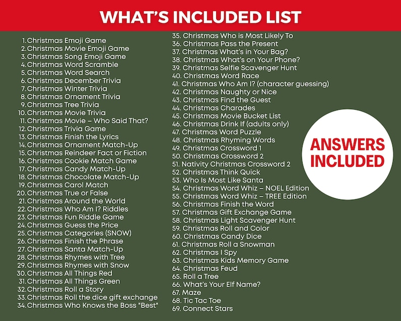 May include: A list of 69 Christmas-themed games and activities, including trivia, word games, and scavenger hunts. The text is in white on a dark green background, with a red header that says "WHAT'S INCLUDED LIST". A white circle with red text that says "ANSWERS INCLUDED" is on the right.