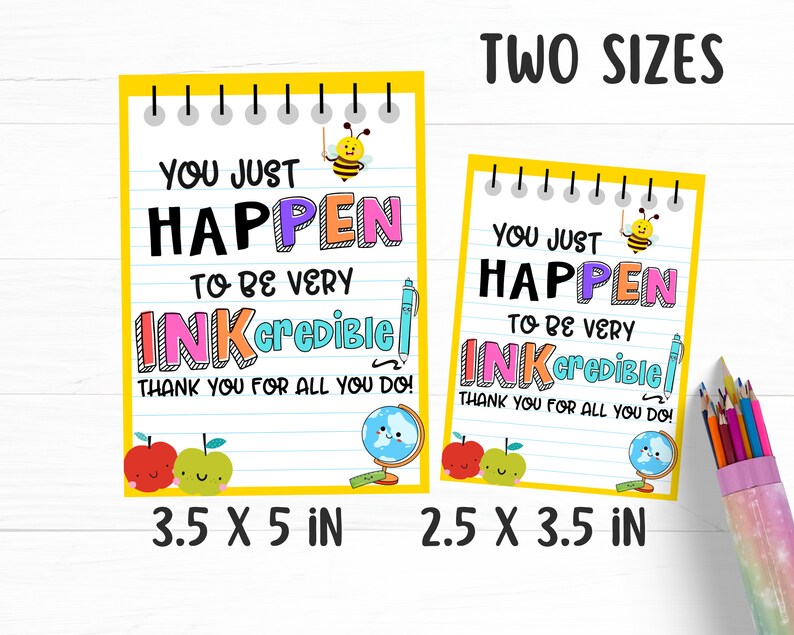 May include: Two printable teacher appreciation cards with a yellow border and a lined background. The text on the cards reads "You just happen to be very INKcredible! Thank you for all you do!" The cards are available in two sizes: 3.5 x 5 inches and 2.5 x 3.5 inches.