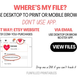 May include: A red heart graphic with the word "YOU" inside, a screenshot of the Etsy website, and text that reads "WHERE'S MY FILE? USE DESKTOP TO PRINT OR MOBILE BROWSER DON'T USE APP. BEST WAY: ETSY WEBSITE ETSY.COM> YOU> PURCHASES VIA EMAIL USE DESKTOP OR BROWSER. NO ETSY APP. VIEW FILES Drop me a DM if you can't track it down! FUNFILLED PRINTABLES".