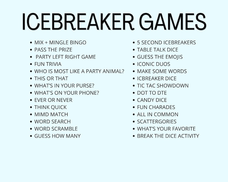 May include: A list of icebreaker games for parties and social gatherings. The list includes games such as "Mix + Mingle Bingo", "Pass the Prize", "Party Left Right Game", "Fun Trivia", "Who is Most Like a Party Animal?", "This or That", "What's in Your Purse?", "What's on Your Phone?", "Ever or Never", "Think Quick", "Mimd Match", "Word Search", "Word Scramble", "Guess How Many", "5 Second Icebreakers", "Table Talk Dice", "Guess the Emojis", "Iconic Duos", "Make Some Words", "Icebreaker Dice", "Tic Tac Showdown", "Dot to Dte", "Candy Dice", "Fun Charades", "All in Common", "Scattergories", "What's Your Favorite", and "Break the Dice Activity".