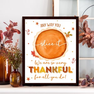 Pie Thanksgiving Sign Printable, ThankFul Sign, Teacher Staff Appreciation Sign, Employee Team Treat Table Sign,Any way you slice it sign