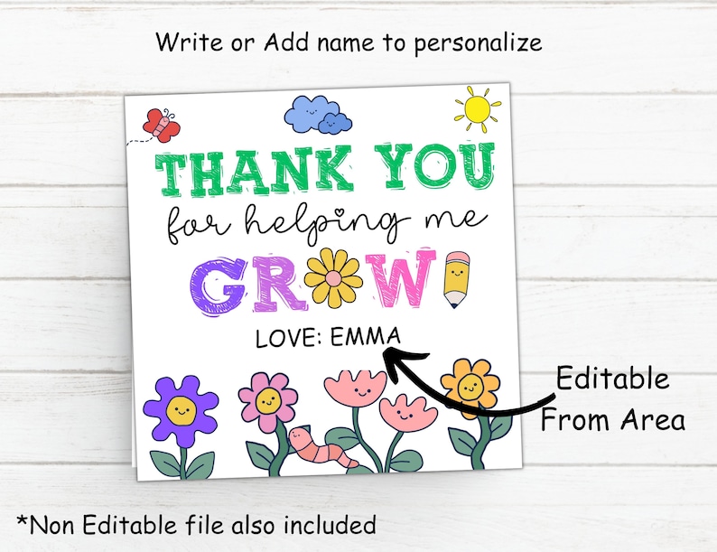 May include: A printable thank you card featuring a colourful flower and pencil design. The text reads "Thank you for helping me grow. Love: Emma". The card is editable and includes a non-editable file.