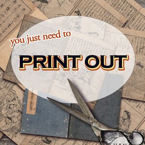 May include: A white oval with the text "you just need to PRINT OUT" in black and yellow letters. The oval is on top of a pile of old, vintage, Japanese books with black and white illustrations. A pair of silver scissors with a black handle is lying on top of the books.