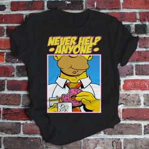 Homer Simpson Never Help Anyone Funny The Simpsons Gift T-shirt Men Women Kids V-Neck Tee Shirt Sweatshirt Hoodie Tank Top