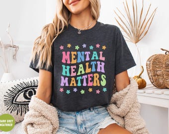 Mental Health Shirt Mental Health Awareness T Shirt Women's Mental Health TShirt School Counselor Motivational Love Yourself Self Care Gifts