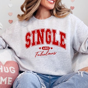 Single and Fabulous Sweatshirt, Valentine&#39;s Day Funny Sweatshirt, Single Lady Gift, Single Lady Shirt, Single AF