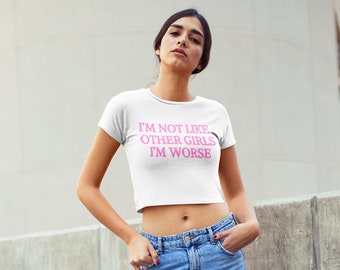 I'm Not Like Other Girls I'm Worse Crop Top, Y2k Clothing, Y2k Crop Top, Slogan Baby Tee, 90s Aesthetic, Handmade Cotton Cropped Tee