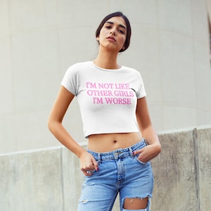 I&#39;m Not Like Other Girls I&#39;m Worse Crop Top, Y2k Clothing, Y2k Crop Top, Slogan Baby Tee, 90s Aesthetic, Handmade Cotton Cropped Tee