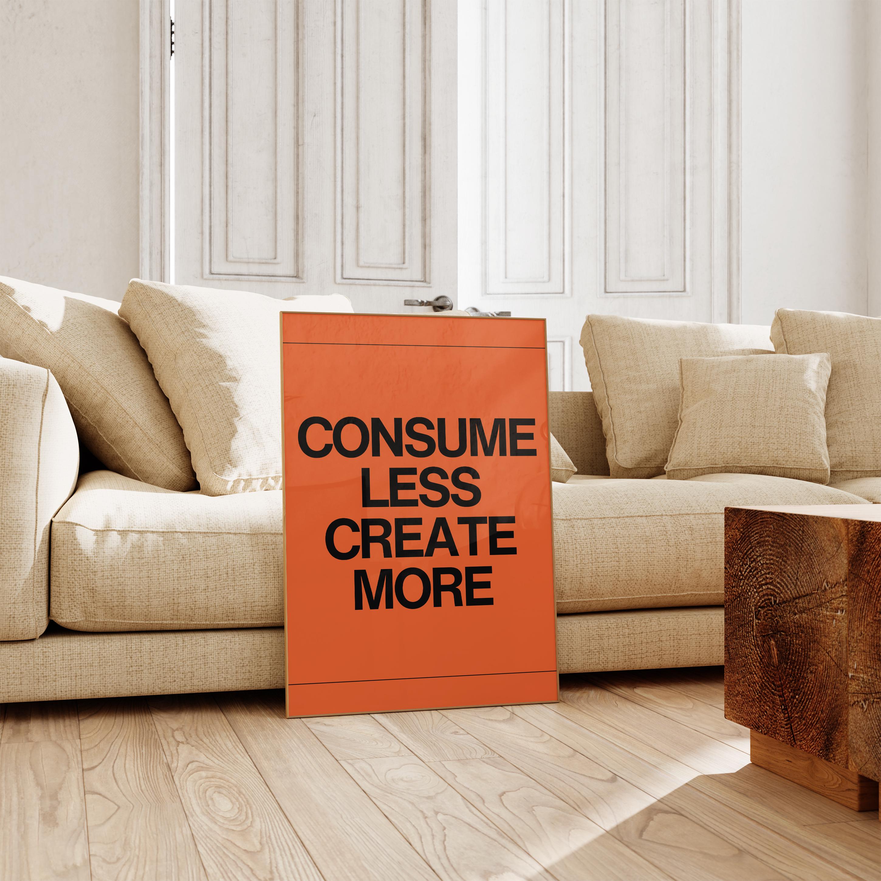 Consume Less, Create More Poster Print • Home Quote Wall Art • Creative ...