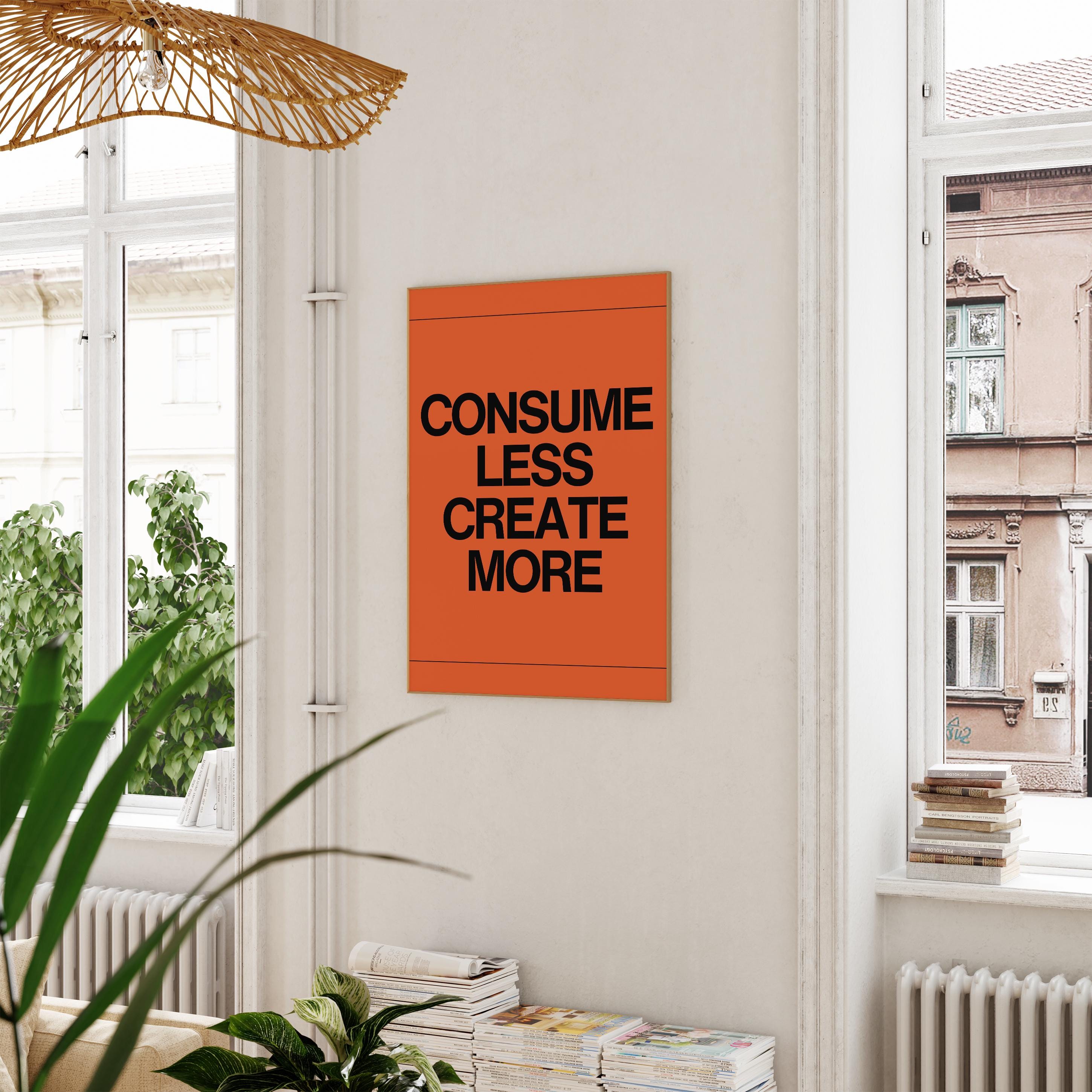 Consume Less, Create More Poster Print • Home Quote Wall Art • Creative ...