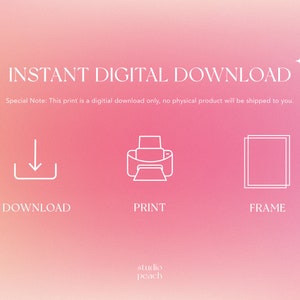 以下が含まれることがあります： ピンクと白のグラデーションの背景に、白い文字で「INSTANT DIGITAL DOWNLOAD」と書いてあります。テキストの下には、白いアイコンが3つあります。ダウンロード矢印、プリンター、フレームです。テキスト「特別注記：このプリントはデジタルダウンロードのみです。物理的な製品は発送されません。」はアイコンの下にあります。テキスト「studio peach」は画像の下にあります。