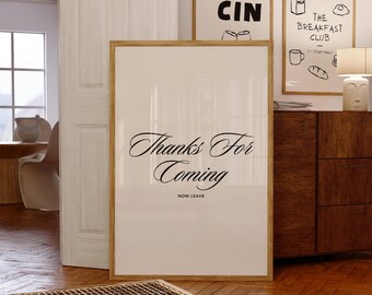 Thanks for Coming, Now Leave Print Trendy Wall Art Print Neutral Wall Decor  Art Living Room Decor Bar Cart Art Digital Print