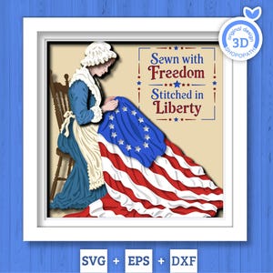 May include: A framed illustration depicts a woman in colonial attire sewing a US flag. The flag's red and white stripes and blue field with stars are prominently displayed. Text reads "Sewn with Freedom, Stitched in Liberty". The image includes SVG, EPS, and DXF file formats.