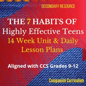 May include: A graphic with a red and blue background features the text "THE 7 HABITS OF Highly Effective Teens 14 Week Unit & Daily Lesson Plans." Additional text includes "Aligned with CCS Grades 9-12" and "Companion Curriculum."