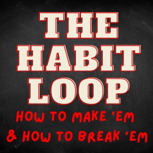 Puede incluir: Gráfico textual sobre un fondo oscuro. Las palabras "THE HABIT LOOP" están en letras grandes de color blanquecino con contornos rojos. Debajo, un texto rojo más pequeño dice "HOW TO MAKE 'EM & HOW TO BREAK 'EM".