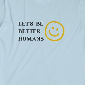 Let&#39;s Be Better Humans Unisex Softstyle T-Shirt