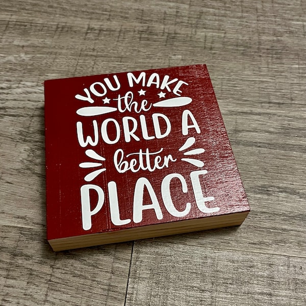 You Make the World a Better Place Wooden Sign (Perfect for Tiered Tray)