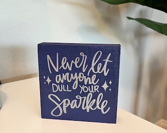 Never Let Anyone Dull Your Sparkle Small Wooden Sign (Perfect for Tiered Tray)