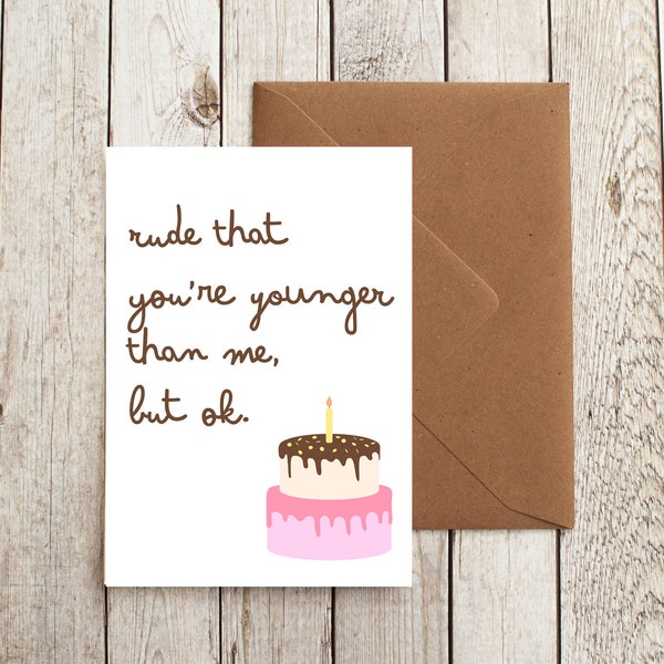 Funny birthday card / rude that you're younger than me. but ok / funny birthday cake card / birthday for her / snarky birthday card