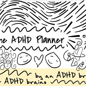 May include: A black and white illustration with the text "The ADHD Planner" and the phrase "by an ADHD brain for ADHD brains." The design includes doodles, smiley faces, hearts, and wavy lines on a light yellow background.