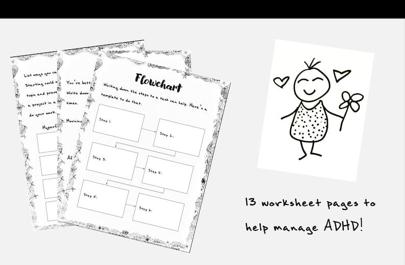 May include: Black and white worksheets with a flowchart template and other organizational tools. A drawing of a person holding a flower is also included. The text says "13 worksheet pages to help manage ADHD!"