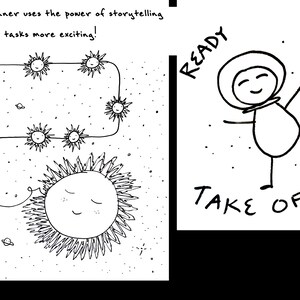 May include: A whimsical black and white illustration with text. One panel shows a sun with a smiling face and a path of sun-like figures. The text reads: "this planner uses the power of storytelling to make tasks more exciting!" The other panel shows an astronaut with the text: "READY FOR TAKE OFF!"