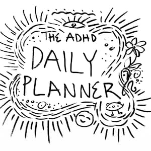 May include: Black and white illustration of a daily planner with the text "The ADHD Daily Planner" in a whimsical font.